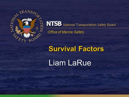 Office of Marine Safety Survival Factors Liam LaRue.