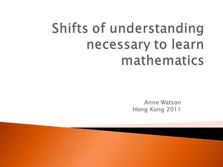 Anne Watson Hong Kong 2011.  grasp formal structure  think logically in spatial, numerical and symbolic relationships  generalise rapidly and broadly.