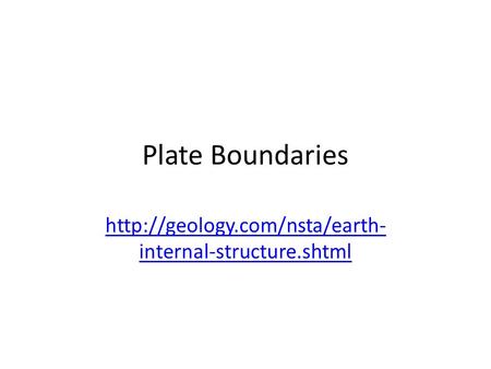 Plate Boundaries http://geology.com/nsta/earth-internal-structure.shtml.