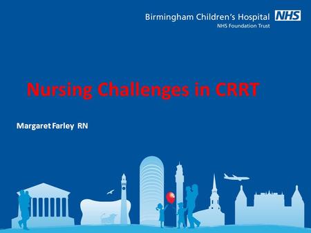 Nursing Challenges in CRRT Margaret Farley RN. CRRT Staffing  Need to try and project how many children may require CRRT annually in your unit  Develop.