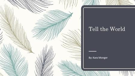 Tell the World By: Kara Monger. My Project – Our project assignment came out about the same time the cast of The View made their ridiculous comments about.