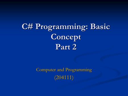 C# Programming: Basic Concept Part 2 Computer and Programming (204111)