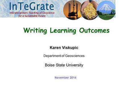 Karen Viskupic Department of Geosciences Boise State University Writing Learning Outcomes November 2014.