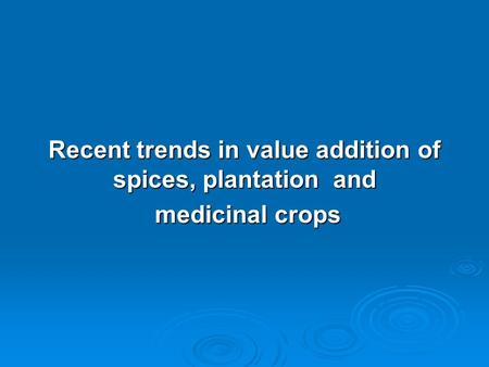 Recent trends in value addition of spices, plantation and