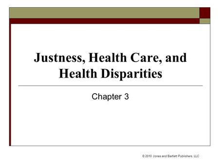 © 2010 Jones and Bartlett Publishers, LLC Justness, Health Care, and Health Disparities Chapter 3.