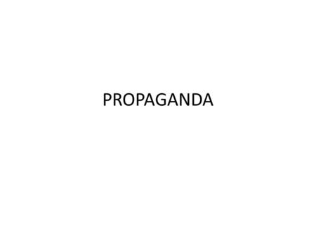 PROPAGANDA. Word Games Name Calling Links person or idea to negative symbol Seeks to make audience reject and condemn person or idea based on symbol.