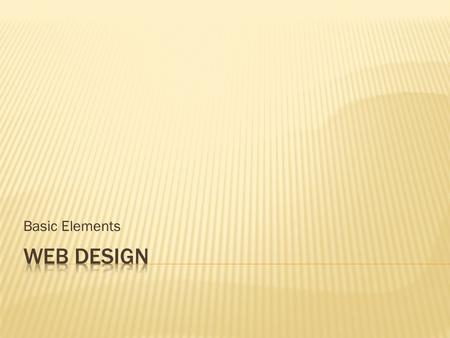 Basic Elements.  Design is the process of collecting ideas, and aesthetically arranging and implementing them, guided by certain principles for a specific.