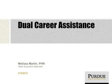 Dual Career Assistance 3/19/2013 Melissa Martin, PHR Talent Acquisition Specialist.