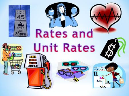 A rate is a ratio of two quantities using different units. Example: You pay $20 for 2 pizzas. Rate = Example: A car travels 250 miles in 5 hours. Rate.