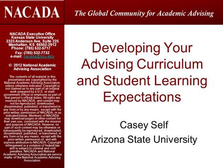 NACADA Executive Office Kansas State University 2323 Anderson Ave, Suite 225 Manhattan, KS 66502-2912 Phone: (785) 532-5717 Fax: (785) 532-7732 e-mail: