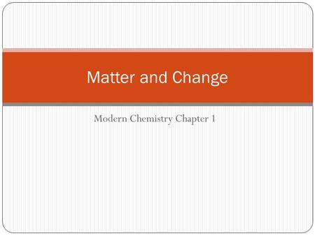 Modern Chemistry Chapter 1 Matter and Change. 1-1 Chemistry is a Physical Science Chemistry is the study of the composition, structure, and properties.