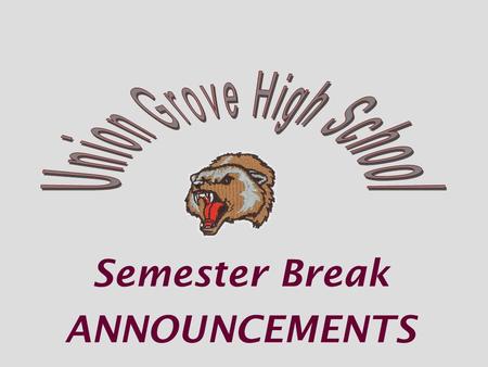 Semester Break ANNOUNCEMENTS. SEMESTER BREAK HENRY COUNTY SCHOOLS WILL BE CLOSED DECEMBER 21ST-JANUARY4 TH TEACHERS WILL RETURN TO SCHOOL ON MONDAY, JANUARY.