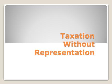 Taxation Without Representation. Sugar Act (1764) Lowered taxes on imported molasses Officers could seize goods from smugglers and not go to court Parliament.