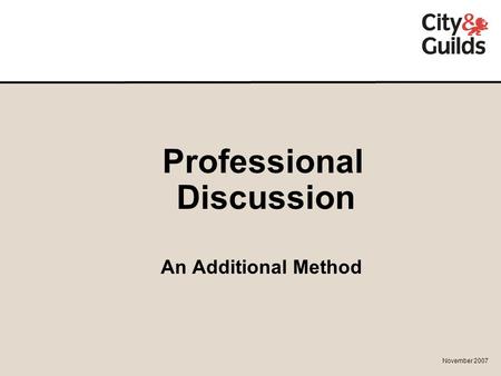 1 Professional Discussion An Additional Method November 2007.