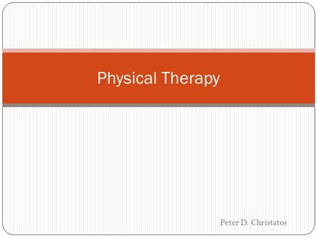 Peter D. Christatos Physical Therapy. Goal Promote patient's ability to move, reduce pain, restore function, and prevent disabilities with the right exercises.