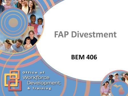 FAP Divestment BEM 406. FAP Divestment Last Slide Viewed Main Menu End Show December 2013 Main Menu (hyperlinked) 2  Divestment Calculation Divestment.