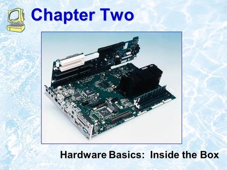 Chapter Two Hardware Basics: Inside the Box ©1999 Addison Wesley Longman2.2 Chapter Outline What Computers Do A Bit About Bits The Computer’s Core: CPU.