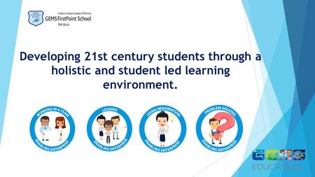 Developing 21st century students through a holistic and student led learning environment.