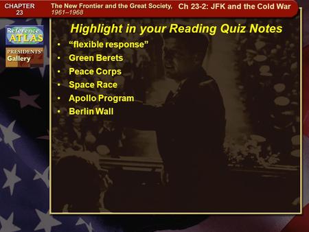 Getting to California Highlight in your Reading Quiz Notes “flexible response” Green Berets Peace Corps Space Race Apollo Program Berlin Wall Ch 23-2: