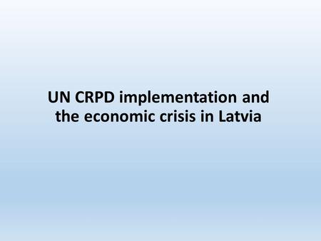 UN CRPD implementation and the economic crisis in Latvia.