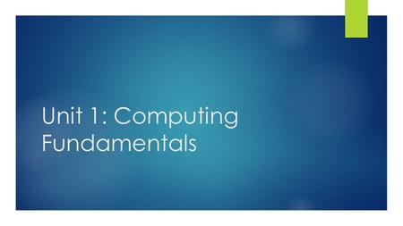 Unit 1: Computing Fundamentals. Computer Tour-There are 7 major components inside a computer  Write down each major component as it is discussed.  Watch.