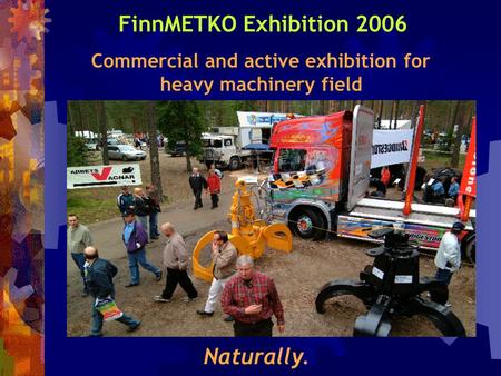 FinnMETKO Exhibition 2006 Commercial and active exhibition for heavy machinery field Naturally.