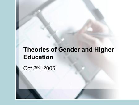 Theories of Gender and Higher Education Oct 2 nd, 2006.