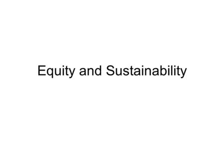 Equity and Sustainability. Roseland and Equity North/South comparison … fairness The developed nations need to consider ‘our own poor’ … Definitional: