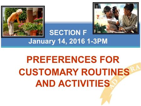 PREFERENCES FOR CUSTOMARY ROUTINES AND ACTIVITIES SECTION F January 14, 2016 1-3PM.