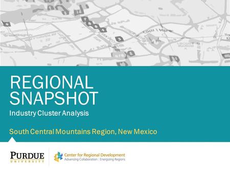 Industry Cluster Analysis South Central Mountains Region, New Mexico REGIONAL SNAPSHOT.