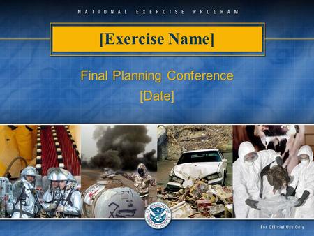 [Exercise Name] Final Planning Conference [Date] Final Planning Conference [Date]