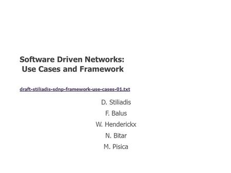 D. Stiliadis F. Balus W. Henderickx N. Bitar M. Pisica Software Driven Networks: Use Cases and Framework draft-stiliadis-sdnp-framework-use-cases-01.txt.