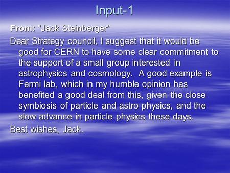 Input-1 From: Jack Steinberger Dear Strategy council, I suggest that it would be good for CERN to have some clear commitment to the support of a small.