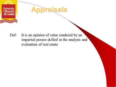 Def:It is an opinion of value rendered by an impartial person skilled in the analysis and evaluation of real estate Appraisals.