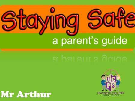 Mr Arthur. 73% of children have a presence online by the time they are 2. 74% of 8 to 11 year olds have access to a tablet and 63% of children get their.