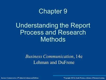 Business Communication, 14 th edition by Lehman and DuFrene  Copyright 2005 by South-Western, a division of Thomson Learning Chapter 9 Understanding the.