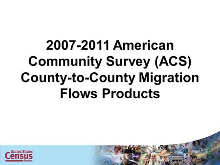 2007-2011 American Community Survey (ACS) County-to-County Migration Flows Products.