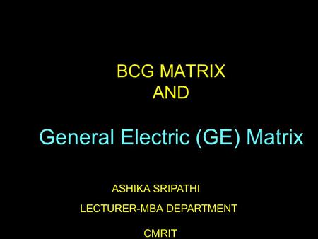 BCG MATRIX AND General Electric (GE) Matrix