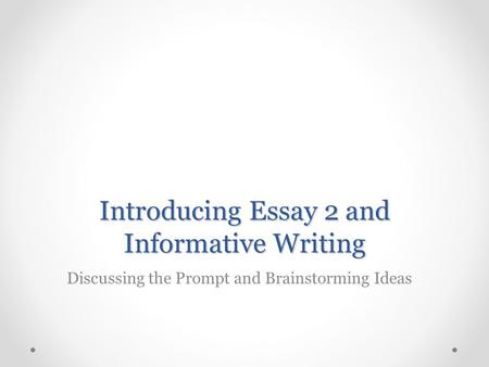 Introducing Essay 2 and Informative Writing