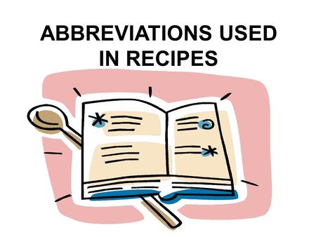 ABBREVIATIONS USED IN RECIPES.