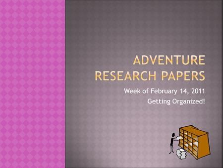 Week of February 14, 2011 Getting Organized!.  Last week our goal was to decide on a topic for our research papers. (trait 1: ideas)  Last week we also.