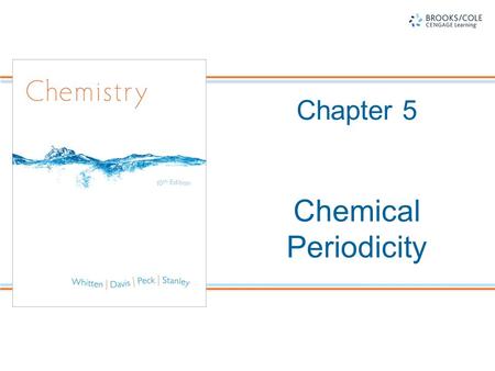 Chapter 5 Chemical Periodicity. Chapter Goals 1.More About the Periodic Table Periodic Properties of the Elements 2.Atomic Radii 3.Ionization Energy 4.Electron.