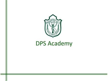 DPS Academy. Vision To nurture creative, reflective and empowered contributors to a global society.