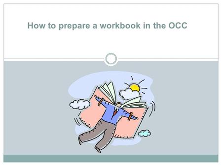 How to prepare a workbook in the OCC. 1. Access the OCC with the school code, username and password for this Academy In the future, as a workshop leader,