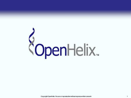 Copyright OpenHelix. No use or reproduction without express written consent1 1.