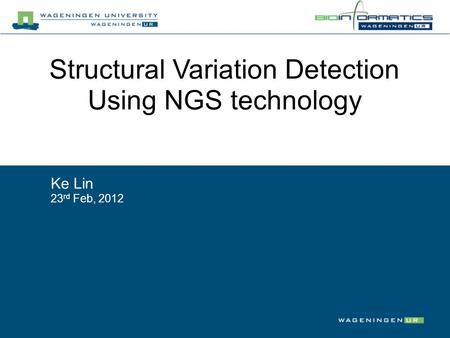 Ke Lin 23 rd Feb, 2012 Structural Variation Detection Using NGS technology.