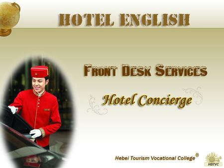 Learn the polite way to serve the guests in the hotel; Learn the useful English words and expressions to offer satisfactory service in the hotel; To complete.