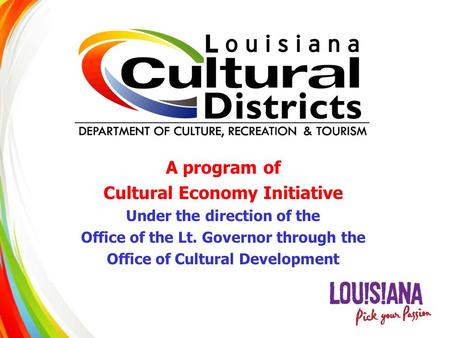 A program of Cultural Economy Initiative Under the direction of the Office of the Lt. Governor through the Office of Cultural Development.