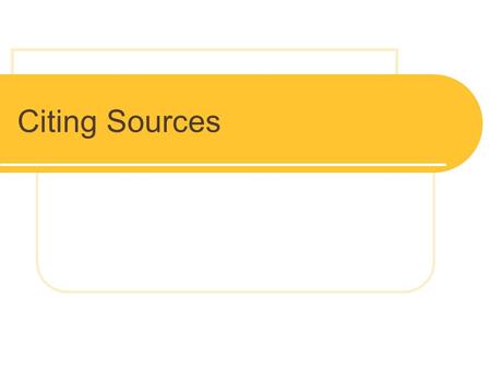 Citing Sources. Why Do I Have To? When you gather your information from a source, you must give credit to that source. If you take someone else’s research.