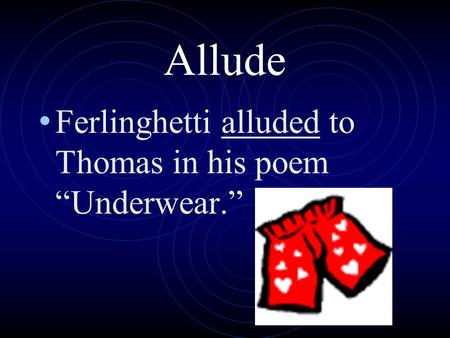 Allude Ferlinghetti alluded to Thomas in his poem “Underwear.”